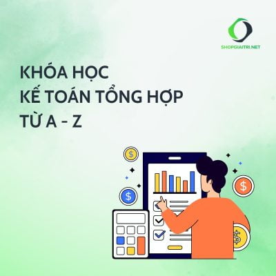 Khóa Học Kế Toán Tổng Hợp Từ A - Z