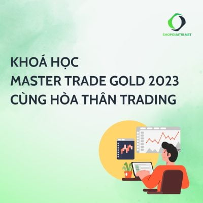 Khoá Học Master Trade Gold 2023 Cùng Hòa Thân Trading