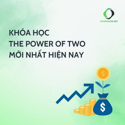 Khóa Học The Power Of Two Mới Nhất Cùng Lamgiaucham