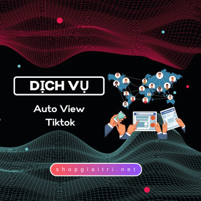 Auto View Tiktok Giá Rẻ Chỉ 10đ/Lượt Người Thật 100%