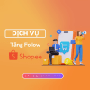 Tăng Follow Shopee Giá Rẻ Chỉ 200đ/lượt Đảm Bảo Chất Lượng