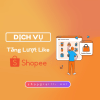 Tăng Like Shopee Giá Rẻ Chỉ 80đ/Lượt Uy Tín Chất Lượng