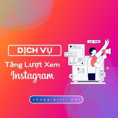 Tăng View Instagram Giá Rẻ Chỉ 50đ/lượt Uy Tín, Chất Lượng